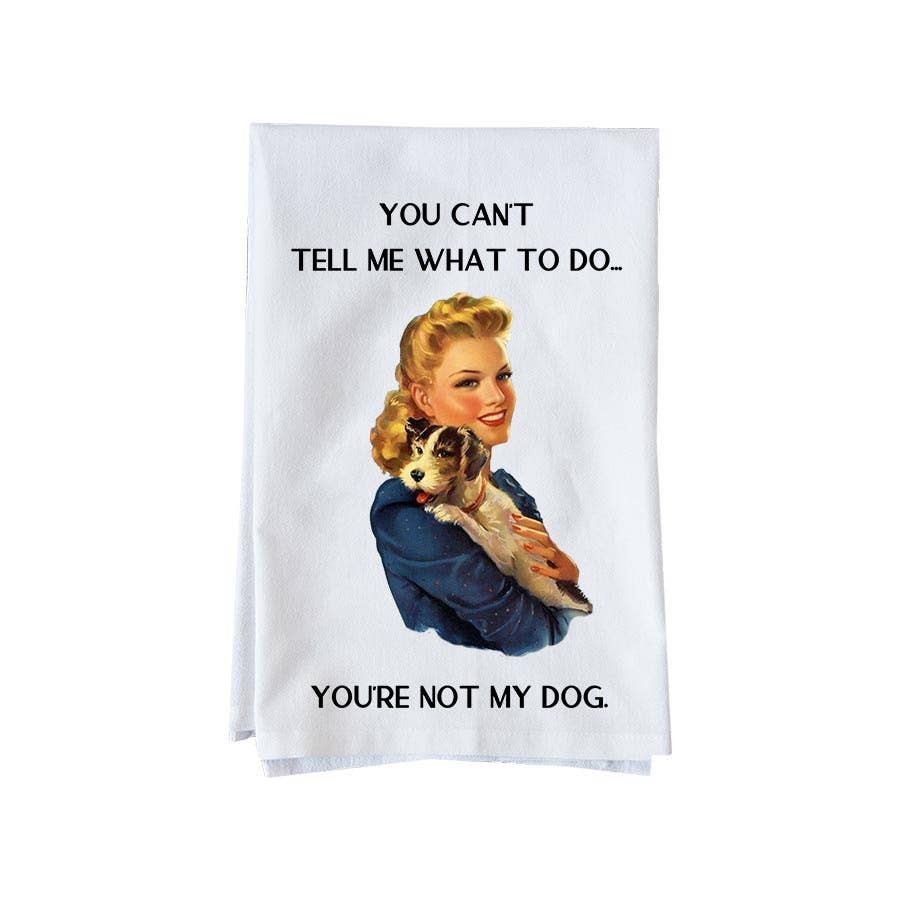 Knollwood Lane | Kitchen Towel | Don't Tell Me What To Do