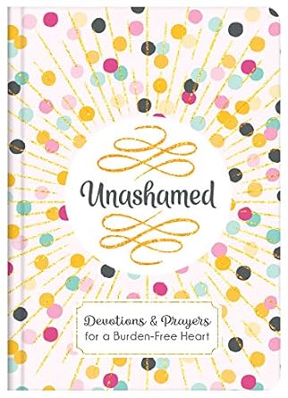 Barbour | Unashamed Devotions & Prayers for a Burden-Free Heart