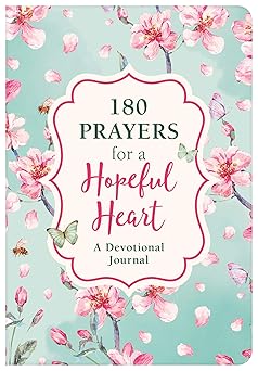 180 Prayer for a Hopeful Heart - A Devotional Journal